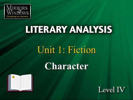 Unit 1: Fiction Character. Fiction is like a spider’s web, attached ever so lightly perhaps, but still attached to life at all four corners. —Virginia.