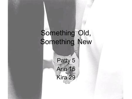 Something Old, Something New Patty 5 Ann 15 Kira 29.