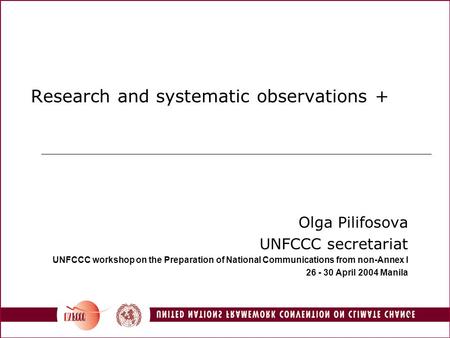 1 Research and systematic observations + Olga Pilifosova UNFCCC secretariat UNFCCC workshop on the Preparation of National Communications from non-Annex.