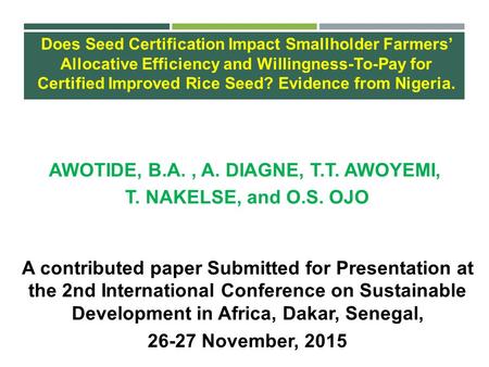 AWOTIDE, B.A., A. DIAGNE, T.T. AWOYEMI, T. NAKELSE, and O.S. OJO A contributed paper Submitted for Presentation at the 2nd International Conference on.