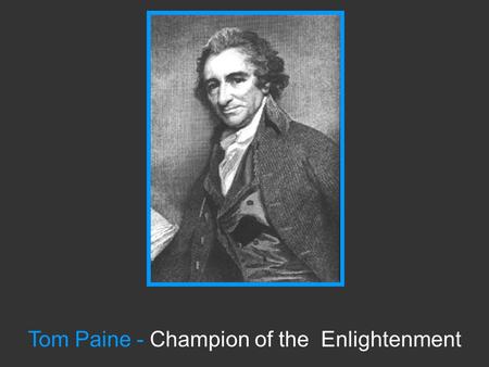 Tom Paine - Champion of the Enlightenment. Paine and Freethinking.