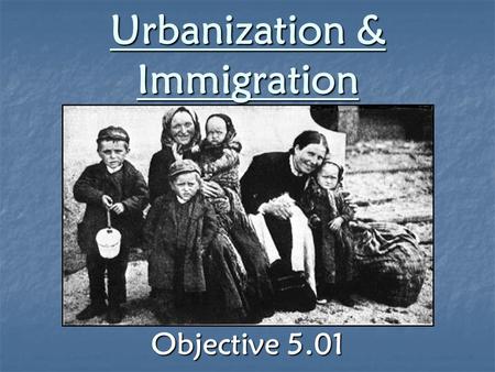 Urbanization & Immigration Objective 5.01. Big Cities NYC grew from around 800,000 inhabitants in 1860 to almost 3.5 million by 1900 NYC grew from around.