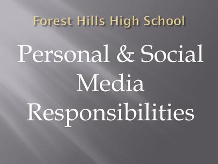 Personal & Social Media Responsibilities.  If you’ve ever written a blog entry, posted a comment or reply on a website, uploaded a video to YouTube,