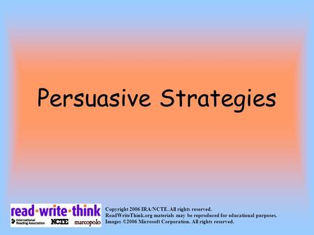 Persuasive Strategies Copyright 2006 IRA/NCTE. All rights reserved. ReadWriteThink.org materials may be reproduced for educational purposes. Images ©2006.