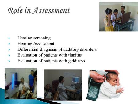  Hearing screening  Hearing Assessment  Differential diagnosis of auditory disorders  Evaluation of patients with tinnitus  Evaluation of patients.