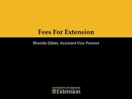 Fees For Extension Rhonda Gibler, Assistant Vice Provost.