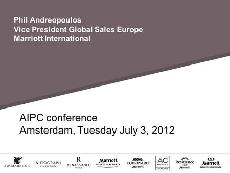 Phil Andreopoulos Vice President Global Sales Europe Marriott International AIPC conference Amsterdam, Tuesday July 3, 2012.