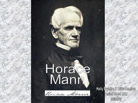 Mann was born in Franklin, Massachusetts and lived a harder life than most. He wasn’t very wealthy and lived on the family farm. He was only allowed to.