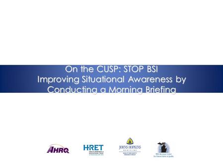 On the CUSP: STOP BSI Improving Situational Awareness by Conducting a Morning Briefing.