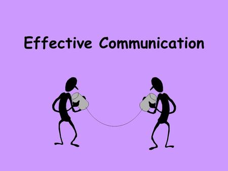 Effective Communication. Communication is defined as the transmission of information, thought, or feeling so that it is satisfactorily received or understood.