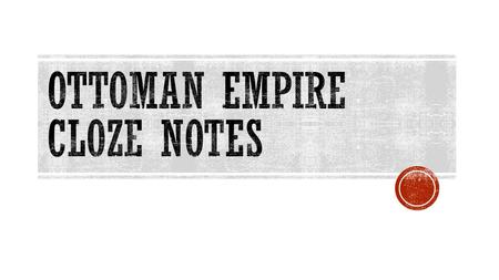 You will watch a clip on the rise and fall of the Ottoman Empire and complete Notes. Ottoman Empire Ottoman Empire Map Demonstration.