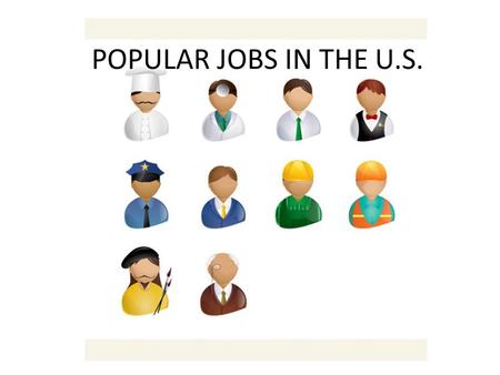 POPULAR JOBS IN THE U.S.. 1. Retail Salespeople Perhaps a testament to consumerism, retail salespeople rank No. 1 in job popularity. Besides great communication.