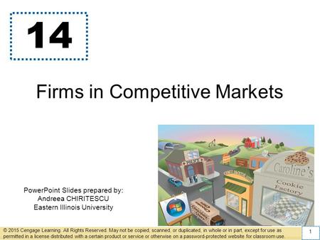 PowerPoint Slides prepared by: Andreea CHIRITESCU Eastern Illinois University 14 Firms in Competitive Markets © 2015 Cengage Learning. All Rights Reserved.