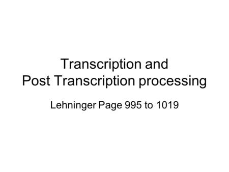 Transcription and Post Transcription processing