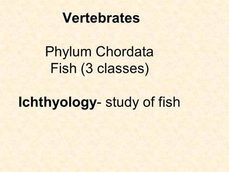 Class Agnatha - jawless fish   hagfish and lampreys - they suck blood or bore into their bodies and eat them from the inside out.  