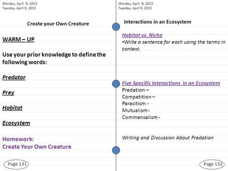 Page 131Page 132 Interactions in an Ecosystem WARM – UP Use your prior knowledge to define the following words: Predator Prey Habitat Ecosystem Homework: