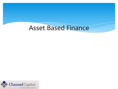 Asset Based Finance Case Studies 1. Scenario Company has decided to deploy a new software application (CRM, ERP, FINANCE, etc…) required to improve productivity,