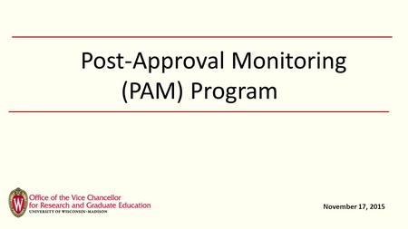 Post-Approval Monitoring (PAM) Program November 17, 2015.