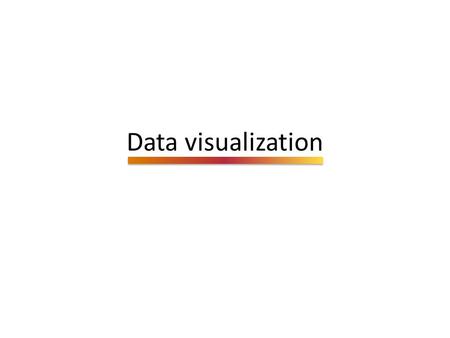 Data visualization. Numbers are boring Data tells a story.