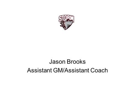 Jason Brooks Assistant GM/Assistant Coach. Teaching Effective Defensive Play Penalty Killing Skills for Defensemen.