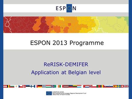 ReRISK-DEMIFER Application at Belgian level ESPON 2013 Programme.