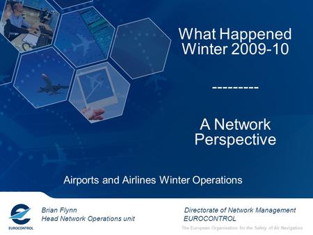 The European Organisation for the Safety of Air Navigation Brian Flynn Directorate of Network Management Head Network Operations unit EUROCONTROL What.