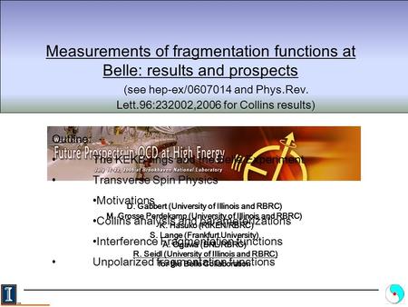 Measurements of fragmentation functions at Belle: results and prospects D. Gabbert (University of Illinois and RBRC) M. Grosse Perdekamp (University of.