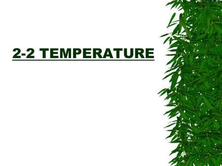 2-2 TEMPERATURE. Fahrenheit and Celsius  Gabriel Fahrenheit (1686-1736) was one of the first to develop a thermometer. His standards were quite arbitrary.