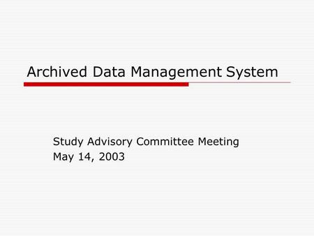 Archived Data Management System Study Advisory Committee Meeting May 14, 2003.