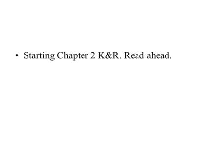 Starting Chapter 2 K&R. Read ahead.. Call by Value vs Call by Reference Simple variables passed as function parameters in C are actually only copies on.