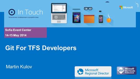 Sofia Event Center 14-15 May 2014 Martin Kulov Git For TFS Developers.