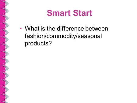 Smart Start What is the difference between fashion/commodity/seasonal products?