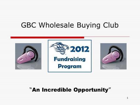 1 GBC Wholesale Buying Club “ An Incredible Opportunity ”