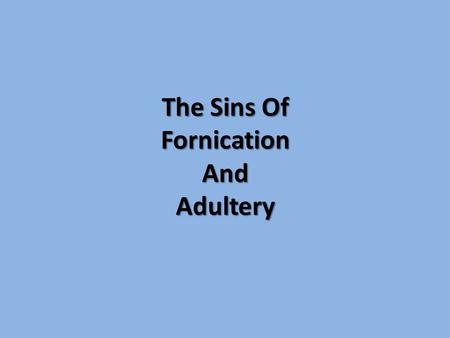 The Sins Of Fornication And Adultery. Recent Sunday Sermons: Authority and Morality The Sanctity of Marriage Marriage, Divorce, and Remarriage.