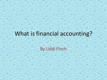 What is financial accounting? By Liddi Finch. Financial accounting is focused on providing accounting reports and analysis to other areas of the business.