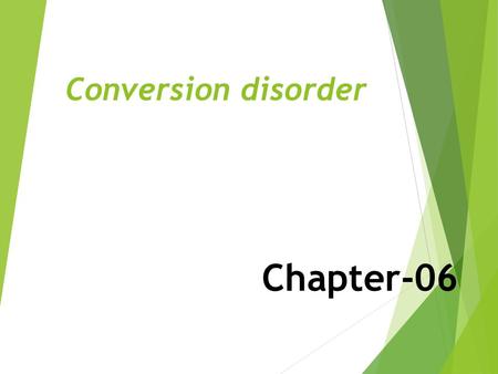 Chapter-06 Conversion disorder. Definition  Conversion disorder refers to a condition in which there are isolated neurological symptoms that can not.