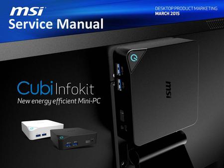 Service Manual. Cubi Overview The service manual instructs the installing and removing the mSATA, memory card, Wifi card and 2.5 inch HDD.