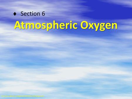  Section 6 Atmospheric Oxygen