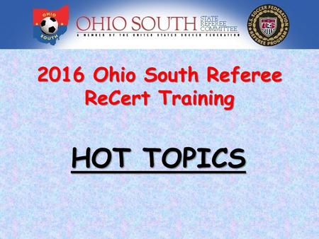 2016 Ohio South Referee ReCert Training HOT TOPICS.