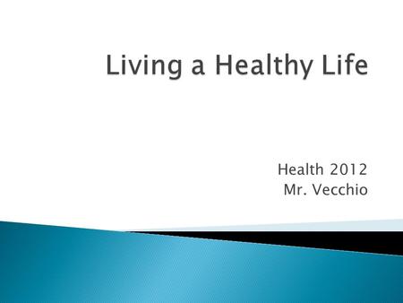 Health 2012 Mr. Vecchio.  Health-  Dynamic  Best you can at any given time  Wellness-