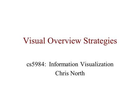 Visual Overview Strategies cs5984: Information Visualization Chris North.