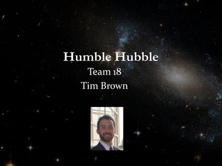 Humble Hubble Team 18 Tim Brown. Abstract The proposed project is a self-aiming telescope. This telescope will obtain its global position and the local.