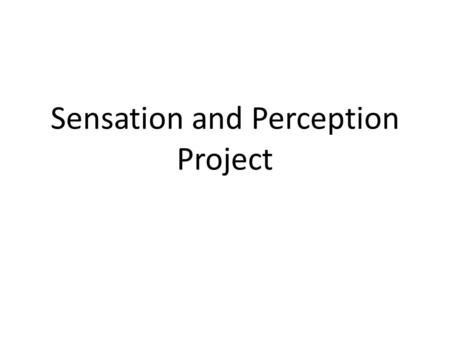 Sensation and Perception Project. 2 Population Representative Sample ( larger the better) Experimental Group Control Group Apply Methods of control Apply.