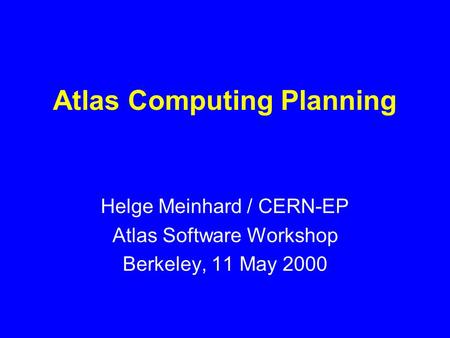 Atlas Computing Planning Helge Meinhard / CERN-EP Atlas Software Workshop Berkeley, 11 May 2000.