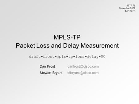 MPLS-TP Packet Loss and Delay Measurement draft-frost-mpls-tp-loss-delay-00 Dan Stewart IETF 76 November.