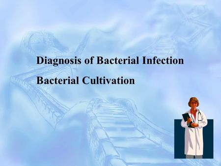 Diagnosis of Bacterial Infection Bacterial Cultivation