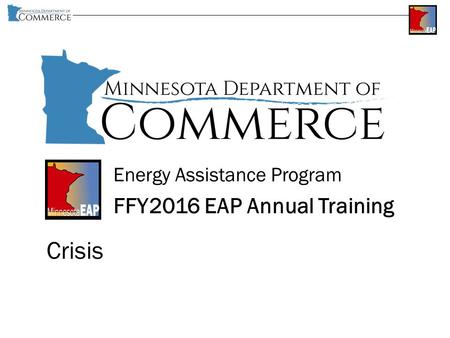 Energy Assistance Program FFY2016 EAP Annual Training Crisis.