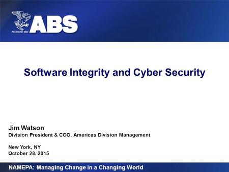 Software Integrity and Cyber Security NAMEPA: Managing Change in a Changing World Jim Watson Division President & COO, Americas Division Management New.