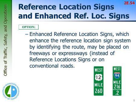 Office of Traffic, Safety, and Operations 1 Reference Location Signs and Enhanced Ref. Loc. Signs –Enhanced Reference Location Signs, which enhance the.