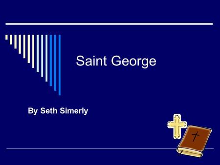 Saint George By Seth Simerly. Saint George  On the year of 280 George was born.  On April 23 is his feast day.  Because he realized being Christian.